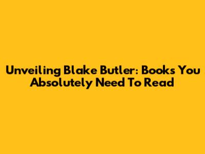 Unveiling Blake Butler: Books You Absolutely Need To Read