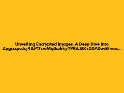 Unveiling Encrypted Images: A Deep Dive Into ZpgssspeJzj4tLP1TcwMq8szkkyYPRiLStKs0DADevBfwzs...