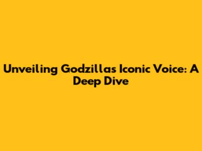 Unveiling Godzilla's Iconic Voice: A Deep Dive