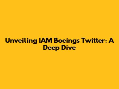 Unveiling IAM Boeing's Twitter: A Deep Dive