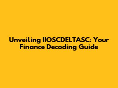 Unveiling IIOSCDELTASC: Your Finance Decoding Guide