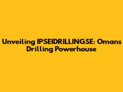 Unveiling IPSEIDRILLINGSE: Oman's Drilling Powerhouse