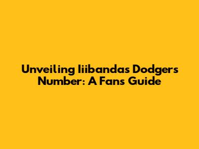 Unveiling Iiibanda's Dodgers Number: A Fan's Guide