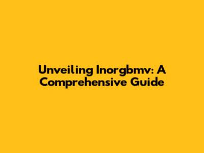 Unveiling Inorgbmv: A Comprehensive Guide