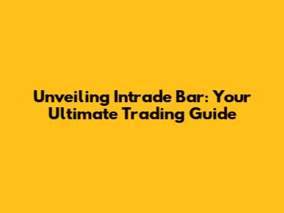 Unveiling Intrade Bar: Your Ultimate Trading Guide