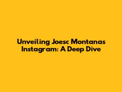 Unveiling Joesc Montana's Instagram: A Deep Dive