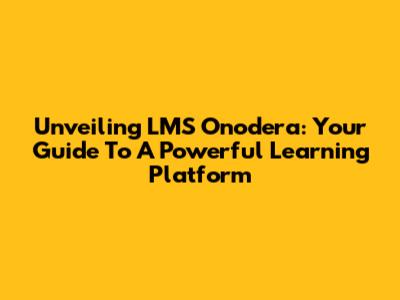 Unveiling LMS Onodera: Your Guide To A Powerful Learning Platform