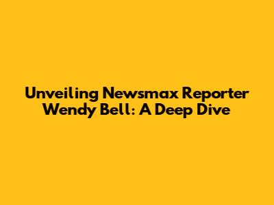 Unveiling Newsmax Reporter Wendy Bell: A Deep Dive