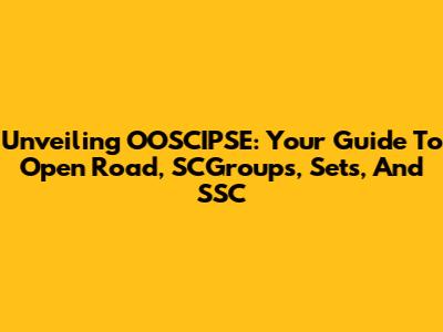Unveiling OOSCIPSE: Your Guide To Open Road, SCGroups, Sets, And SSC