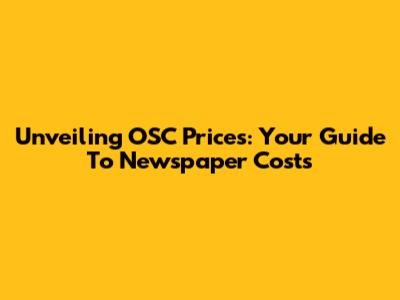 Unveiling OSC Prices: Your Guide To Newspaper Costs