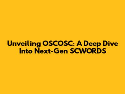 Unveiling OSCOSC: A Deep Dive Into Next-Gen SCWORDS