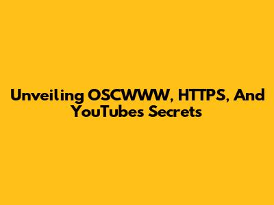 Unveiling OSCWWW, HTTPS, And YouTube's Secrets
