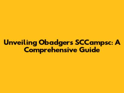 Unveiling Obadger's SCCampsc: A Comprehensive Guide