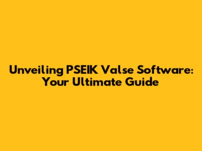 Unveiling PSEIK Valse Software: Your Ultimate Guide