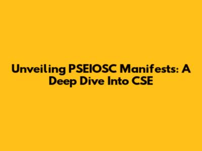Unveiling PSEIOSC Manifests: A Deep Dive Into CSE