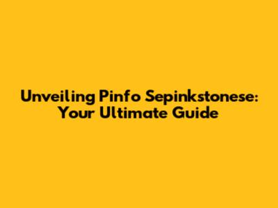 Unveiling Pinfo Sepinkstonese: Your Ultimate Guide