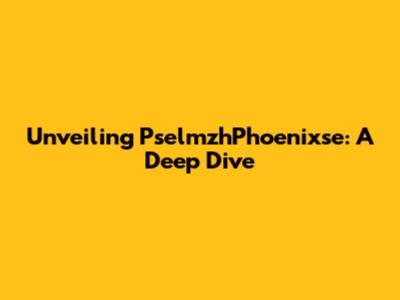Unveiling PselmzhPhoenixse: A Deep Dive