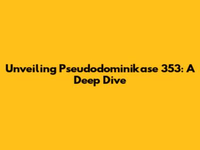 Unveiling Pseudodominikase 353: A Deep Dive