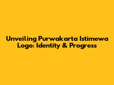 Unveiling Purwakarta Istimewa Logo: Identity & Progress