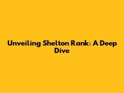 Unveiling Shelton Rank: A Deep Dive