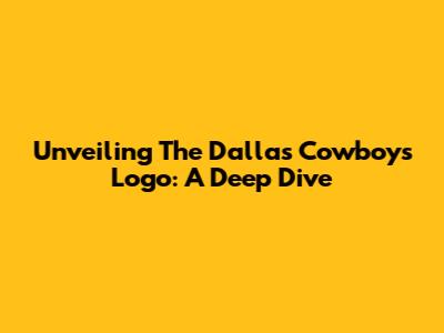 Unveiling The Dallas Cowboys Logo: A Deep Dive