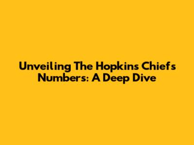 Unveiling The Hopkins Chiefs' Numbers: A Deep Dive