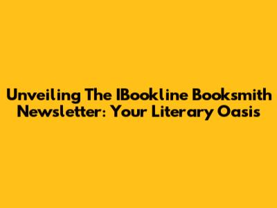 Unveiling The IBookline Booksmith Newsletter: Your Literary Oasis