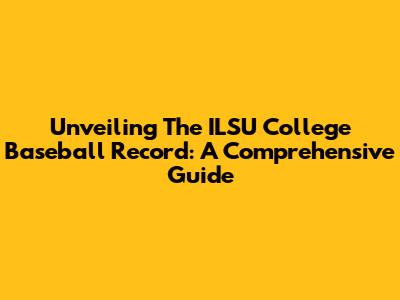 Unveiling The ILSU College Baseball Record: A Comprehensive Guide