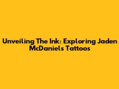 Unveiling The Ink: Exploring Jaden McDaniels' Tattoos