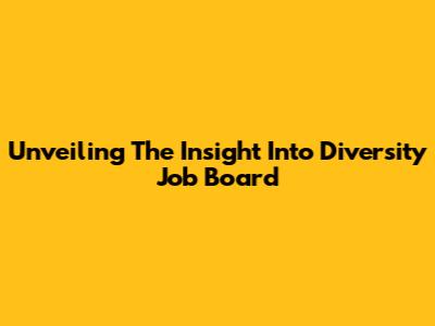 Unveiling The Insight Into Diversity Job Board