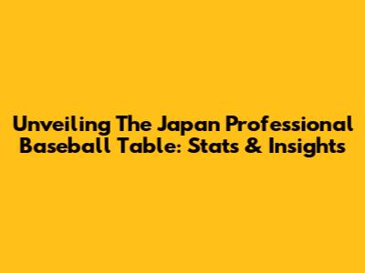 Unveiling The Japan Professional Baseball Table: Stats & Insights