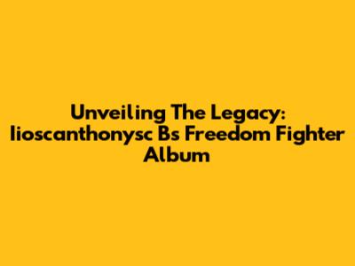 Unveiling The Legacy: Iioscanthonysc B's Freedom Fighter Album