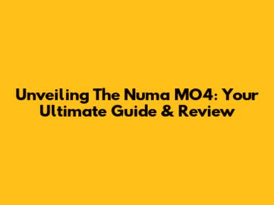 Unveiling The Numa MO4: Your Ultimate Guide & Review