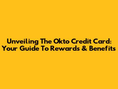 Unveiling The Okto Credit Card: Your Guide To Rewards & Benefits
