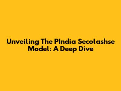 Unveiling The PIndia Secolashse Model: A Deep Dive
