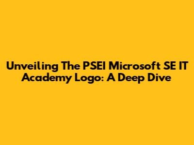 Unveiling The PSEI Microsoft SE IT Academy Logo: A Deep Dive
