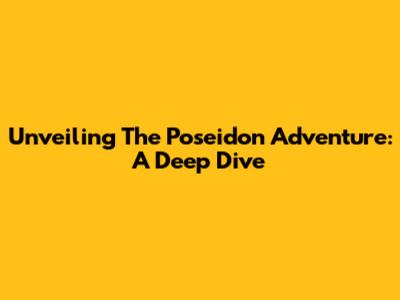 Unveiling The Poseidon Adventure: A Deep Dive