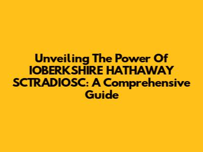Unveiling The Power Of IOBERKSHIRE HATHAWAY SCTRADIOSC: A Comprehensive Guide