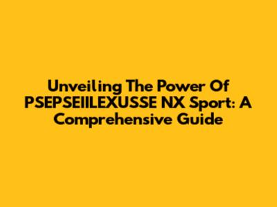 Unveiling The Power Of PSEPSEIILEXUSSE NX Sport: A Comprehensive Guide