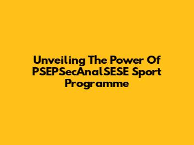 Unveiling The Power Of PSEPSecAnalSESE Sport Programme