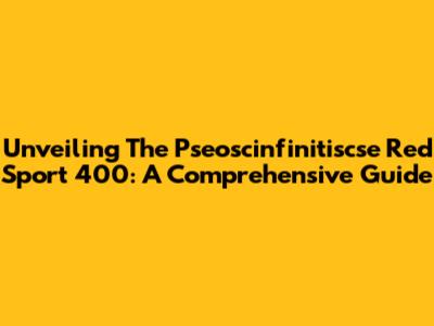 Unveiling The Pseoscinfinitiscse Red Sport 400: A Comprehensive Guide