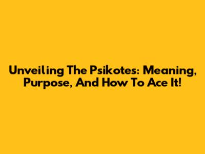 Unveiling The Psikotes: Meaning, Purpose, And How To Ace It!