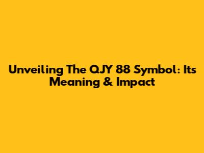 Unveiling The QJY 88 Symbol: Its Meaning & Impact