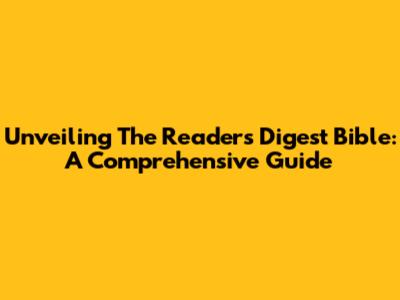 Unveiling The Reader's Digest Bible: A Comprehensive Guide