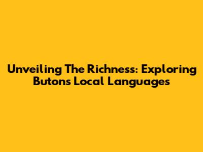 Unveiling The Richness: Exploring Buton's Local Languages
