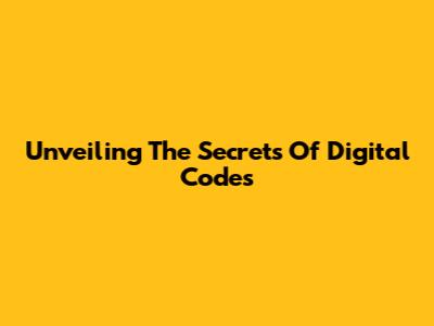 Unveiling The Secrets Of Digital Codes