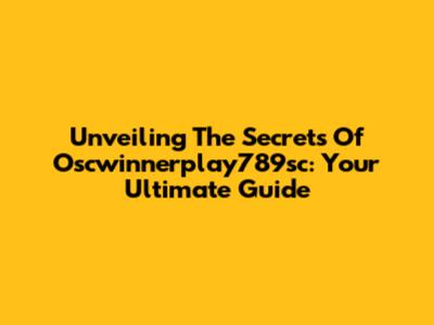 Unveiling The Secrets Of Oscwinnerplay789sc: Your Ultimate Guide