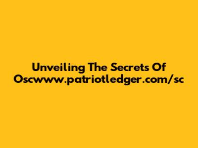 Unveiling The Secrets Of Oscwww.patriotledger.com/sc