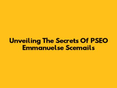 Unveiling The Secrets Of PSEO Emmanuelse Scemails