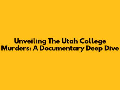 Unveiling The Utah College Murders: A Documentary Deep Dive